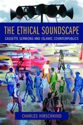 Book cover of The Ethical Soundscape by Charles Hirschkind
