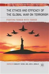Book cover of The Ethics and Efficacy of the Global War on Terrorism by C. Webel