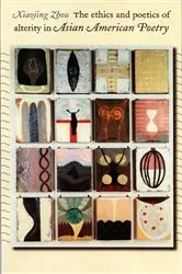 Book cover of The Ethics and Poetics of Alterity in Asian American Poetry by Xiaojing Zhou