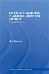 Book cover of The Ethics of Aesthetics in Japanese Cinema and Literature by Nina Cornyetz