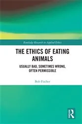 Book cover of The Ethics of Eating Animals by Bob Fischer
