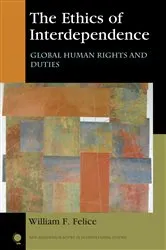 Book cover of The Ethics of Interdependence by William F. Felice
