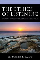 Book cover of The Ethics of Listening by Elizabeth  S. Parks