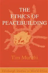 Book cover of The Ethics of Peacebuilding by Tim Murithi