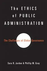 Book cover of The Ethics of Public Administration by Sara R. Jordan