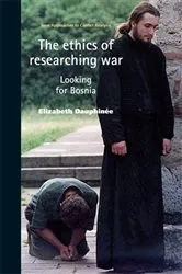 Book cover of The ethics of researching war by Elizabeth Dauphinee