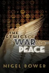 Book cover of The Ethics of War and Peace by Nigel Dower