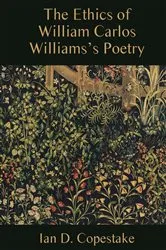 Book cover of The Ethics of William Carlos Williams's Poetry by Ian D. Copestake