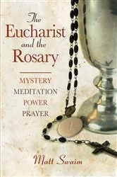 Book cover of The Eucharist and the Rosary by Swaim Matt