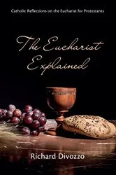 Book cover of The Eucharist Explained by Richard Divozzo