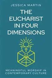 Book cover of The Eucharist in Four Dimensions by Jessica Martin