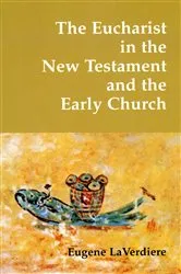 Book cover of The Eucharist in the New Testament and the Early Church by Eugene LaVerdiere