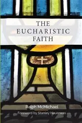 Book cover of The Eucharistic Faith by Ralph McMichael