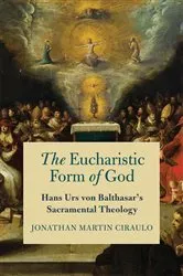 Book cover of The Eucharistic Form of God by Jonathan Martin Ciraulo