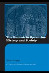 Book cover of The Eunuch in Byzantine History and Society by Shaun Tougher