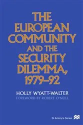 Book cover of The European Community and the Security Dilemma, 1979–92 by Holly Wyatt-Walter