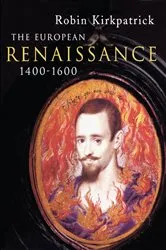 Book cover of The European Renaissance 1400-1600 by Robin Kirkpatrick