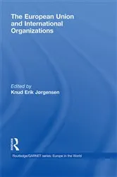 Book cover of The European Union and International Organizations by Knud Erik Jørgensen