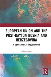 Book cover of The European Union and Post-Dayton Bosnia and Herzegovina by Adnan Seyaz