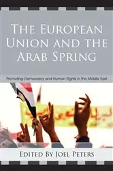 Book cover of The European Union and the Arab Spring by Joel Peters