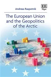 Book cover of The European Union and the Geopolitics of the Arctic by Andreas Raspotnik