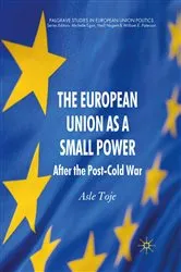 Book cover of The European Union as a Small Power by A. Toje