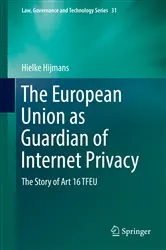 Book cover of The European Union as Guardian of Internet Privacy by Hielke Hijmans