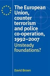 Book cover of The European Union, counter terrorism and police co–operation, 1991–2007 by David Brown