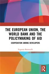 Book cover of The European Union, the World Bank and the Policymaking of Aid by Eugenia Baroncelli