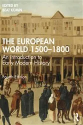 Book cover of The European World 1500–1800 (4th ed.) by Beat Kümin