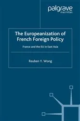 Book cover of The Europeanization of French Foreign Policy by R. Wong