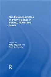 Book cover of The Europeanization of Party Politics in Ireland, North and South by Katy Hayward