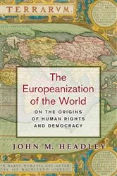 Book cover of The Europeanization of the World by John M. Headley