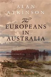Book cover of The Europeans in Australia by Alan Atkinson