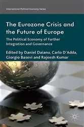 Book cover of The Eurozone Crisis and the Future of Europe by Daniel Daianu