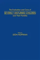 Book cover of The Evaluation and Care of Severely Disturbed Children and Their Families by L. Hoffman