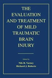 Book cover of The Evaluation and Treatment of Mild Traumatic Brain Injury by Nils R. Varney
