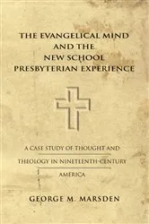 Book cover of The Evangelical Mind and the New School Presbyterian Experience by George Marsden