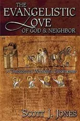 Book cover of The Evangelistic Love of God & Neighbor by Scott J. Jones