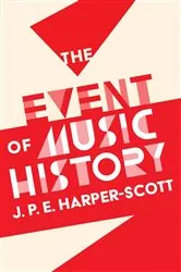 Book cover of The Event of Music History by J. P. E. Harper-Scott