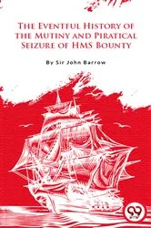 Book cover of The Eventful History of the Mutiny and Piratical Seizure of H.M.S. Bounty by John Barrow