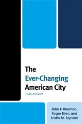 Book cover of The Ever-Changing American City by John F. Bauman