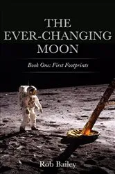 Book cover of The Ever-Changing Moon: Book One by Rob Bailey