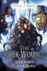 Book cover of The Ever-Wound: Shadows of Aga'Soth by Tyler J Smith