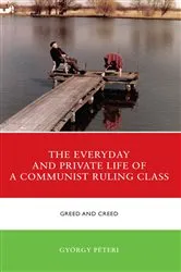 Book cover of The Everyday and Private Life of a Communist Ruling Class by György Péteri