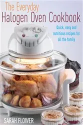 Book cover of The Everyday Halogen Oven Cookbook by Sarah Flower