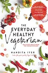 Book cover of The Everyday Healthy Vegetarian by Nandita Iyer