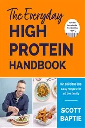 Book cover of The Everyday High Protein Handbook by Scott Baptie