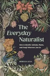 Book cover of The Everyday Naturalist by Rebecca Lexa