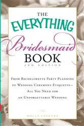 Book cover of The Everything Bridesmaid Book by Holly Lefevre